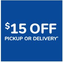 Save $15 off Your First Pickup or Delivery Order of $75 or More Where Available